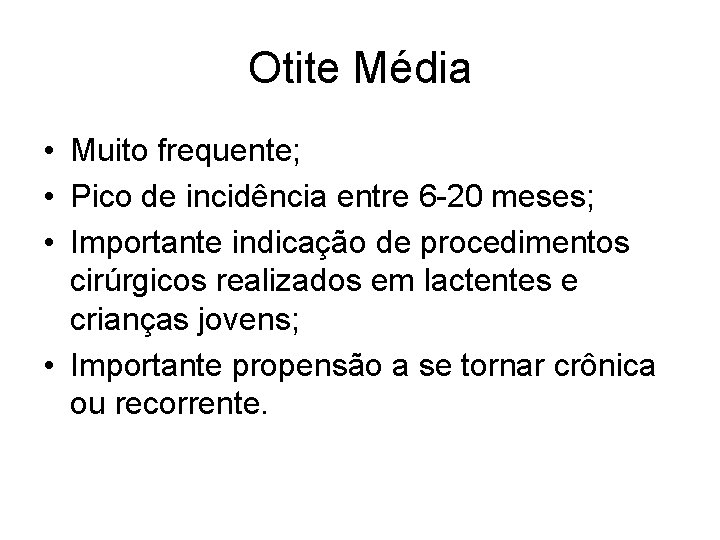 Otite Média • Muito frequente; • Pico de incidência entre 6 -20 meses; •