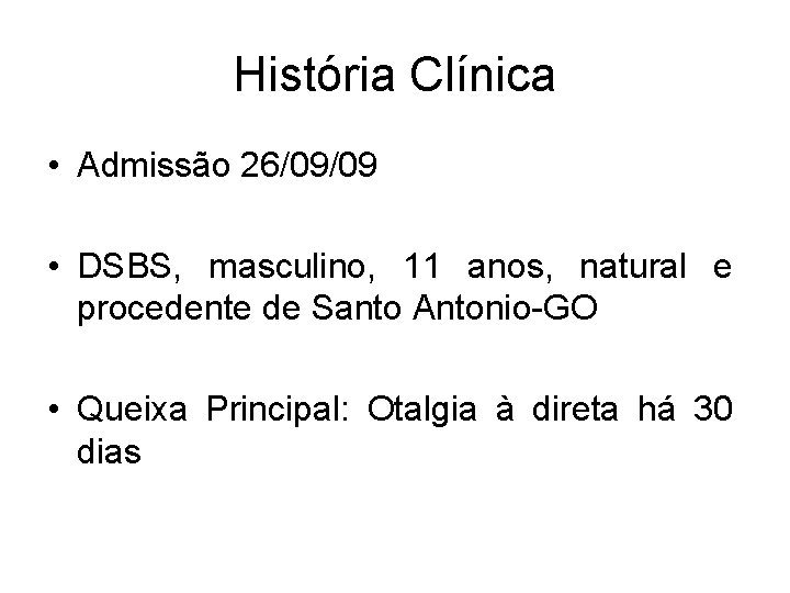 História Clínica • Admissão 26/09/09 • DSBS, masculino, 11 anos, natural e procedente de
