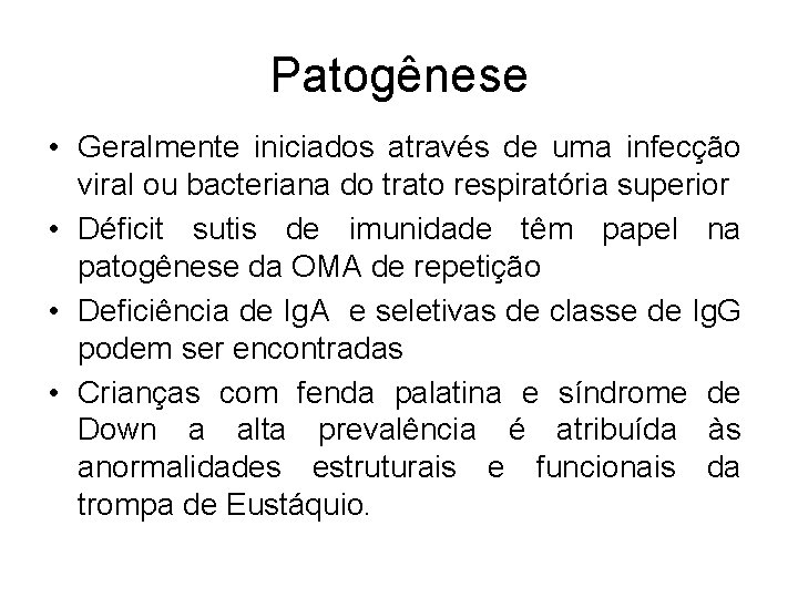 Patogênese • Geralmente iniciados através de uma infecção viral ou bacteriana do trato respiratória