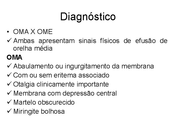 Diagnóstico • OMA X OME ü Ambas apresentam sinais físicos de efusão de orelha