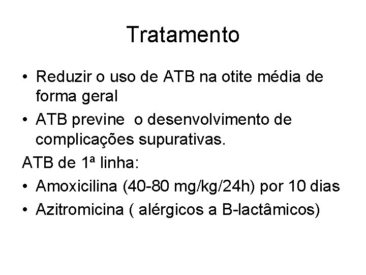 Tratamento • Reduzir o uso de ATB na otite média de forma geral •