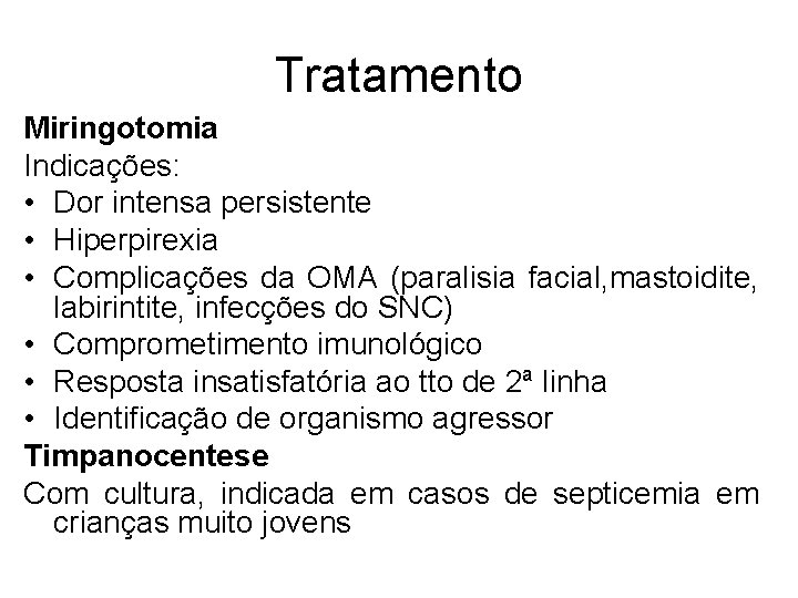 Tratamento Miringotomia Indicações: • Dor intensa persistente • Hiperpirexia • Complicações da OMA (paralisia