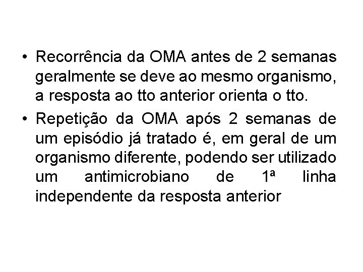  • Recorrência da OMA antes de 2 semanas geralmente se deve ao mesmo