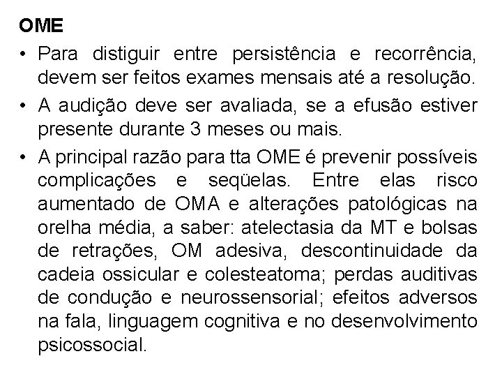 OME • Para distiguir entre persistência e recorrência, devem ser feitos exames mensais até