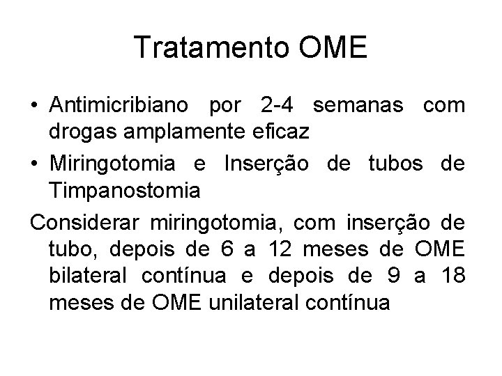 Tratamento OME • Antimicribiano por 2 -4 semanas com drogas amplamente eficaz • Miringotomia