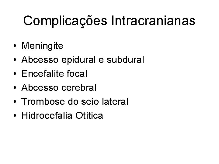 Complicações Intracranianas • • • Meningite Abcesso epidural e subdural Encefalite focal Abcesso cerebral