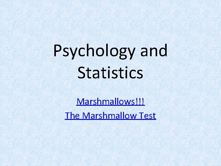 Psychology and Statistics Marshmallows!!! The Marshmallow Test 