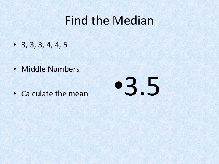 Find the Median • 3, 3, 3, 4, 4, 5 • Middle Numbers •