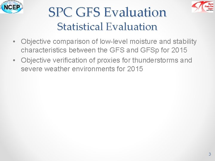 SPC GFS Evaluation Statistical Evaluation • Objective comparison of low-level moisture and stability characteristics