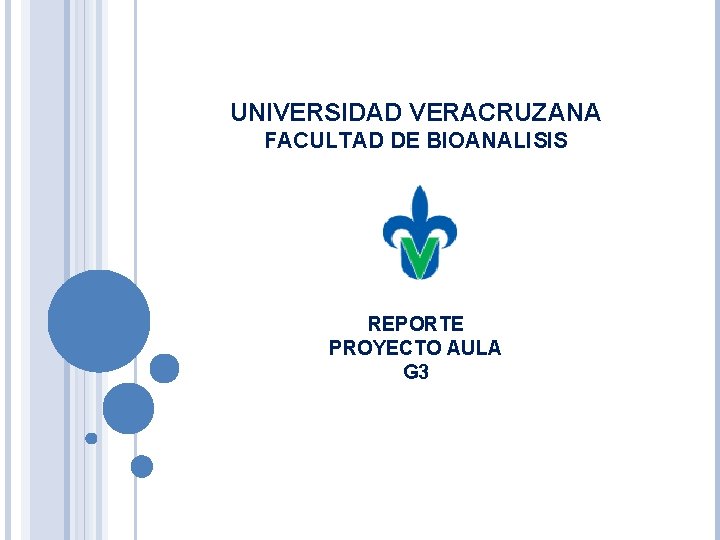 UNIVERSIDAD VERACRUZANA FACULTAD DE BIOANALISIS REPORTE PROYECTO AULA G 3 