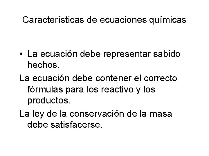 Características de ecuaciones químicas • La ecuación debe representar sabido hechos. La ecuación debe