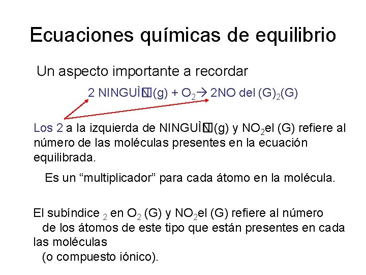 Ecuaciones químicas de equilibrio Un aspecto importante a recordar 2 NINGUÌ� N (g) +