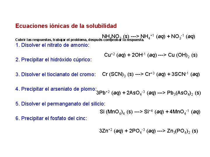 Ecuaciones iónicas de la solubilidad NH 4 NO 3 (s) ---> NH 4+1 (aq)