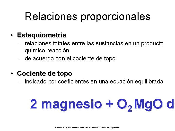 Relaciones proporcionales • Estequiometría - relaciones totales entre las sustancias en un producto químico