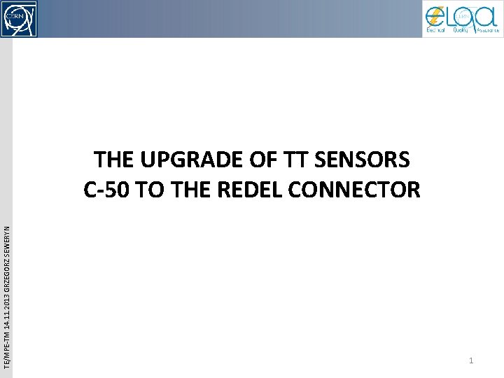 TE/MPE-TM 14. 11. 2013 GRZEGORZ SEWERYN THE UPGRADE OF TT SENSORS C-50 TO THE TE/MPE-TM 14. 11. 2013 GRZEGORZ SEWERYN THE UPGRADE OF TT SENSORS C-50 TO THE