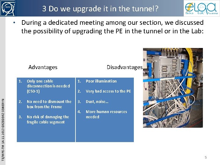3 Do we upgrade it in the tunnel? • During a dedicated meeting among 3 Do we upgrade it in the tunnel? • During a dedicated meeting among