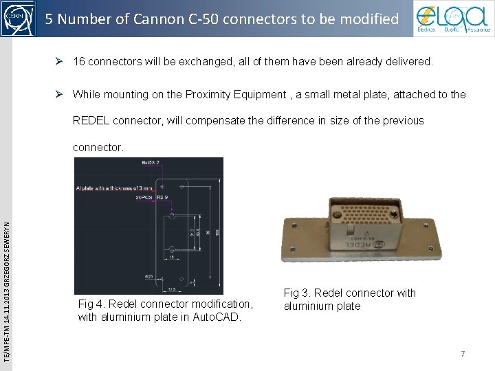5 Number of Cannon C-50 connectors to be modified Ø 16 connectors will be 5 Number of Cannon C-50 connectors to be modified Ø 16 connectors will be
