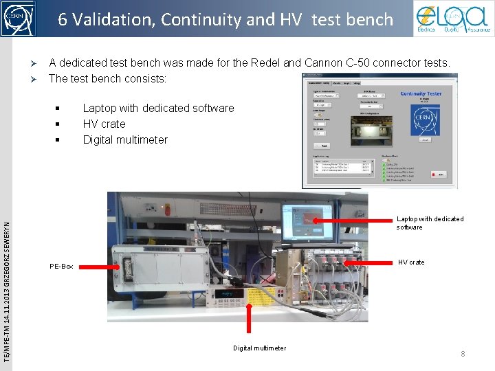 6 Validation, Continuity and HV test bench Ø Ø A dedicated test bench was 6 Validation, Continuity and HV test bench Ø Ø A dedicated test bench was