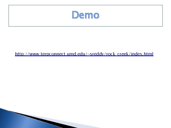 Demo http: //www. terpconnect. umd. edu/~sreddy/rock_creek/index. html 