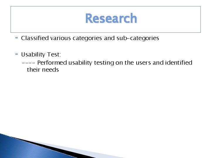 Research Classified various categories and sub-categories Usability Test: ---- Performed usability testing on the