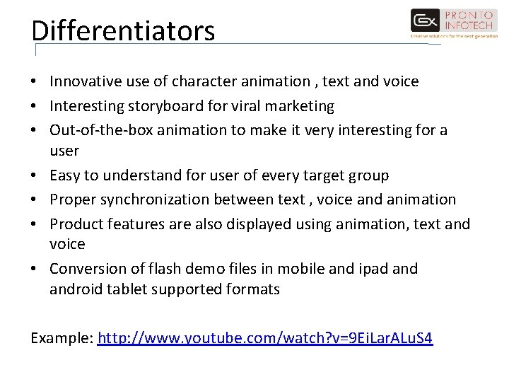 Differentiators • Innovative use of character animation , text and voice • Interesting storyboard