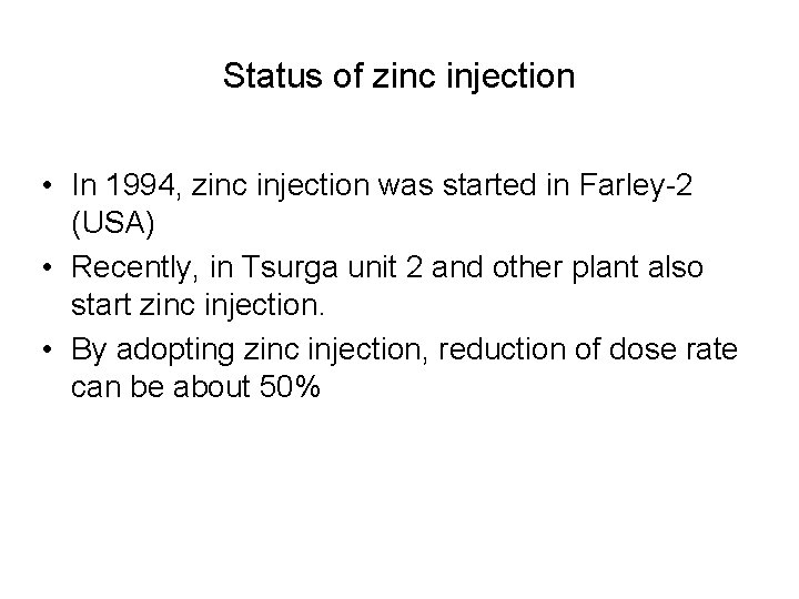 Status of zinc injection • In 1994, zinc injection was started in Farley-2 (USA)