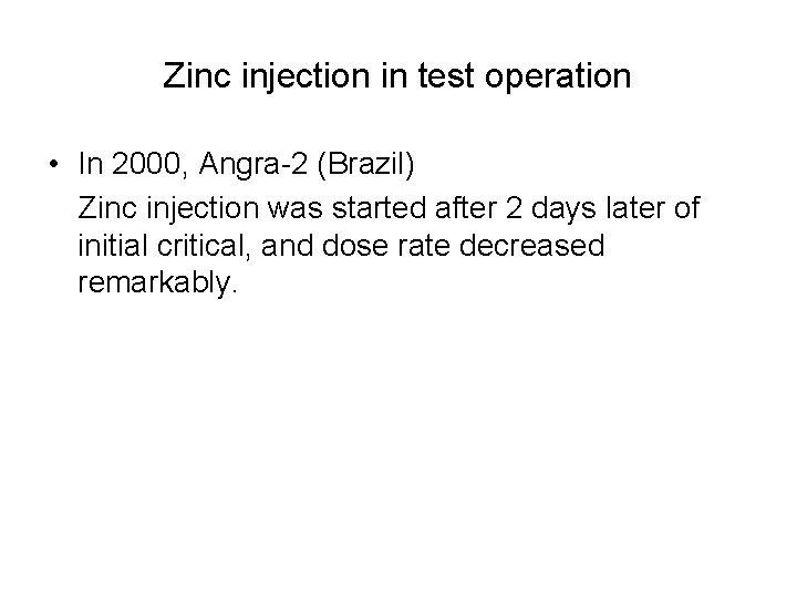 Zinc injection in test operation • In 2000, Angra-2 (Brazil) 　Zinc injection was started