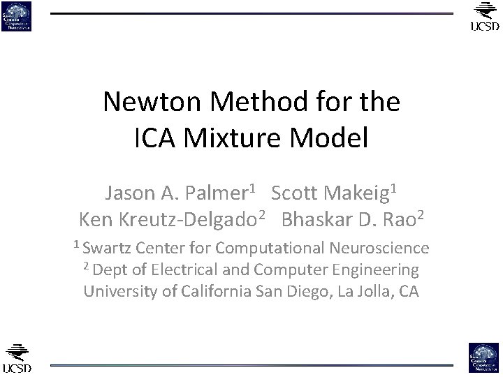 Newton Method for the ICA Mixture Model Jason A. Palmer 1 Scott Makeig 1