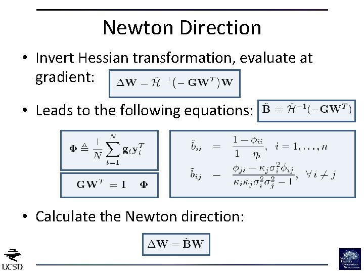 Newton Direction • Invert Hessian transformation, evaluate at gradient: • Leads to the following