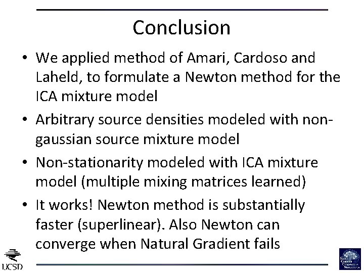 Conclusion • We applied method of Amari, Cardoso and Laheld, to formulate a Newton