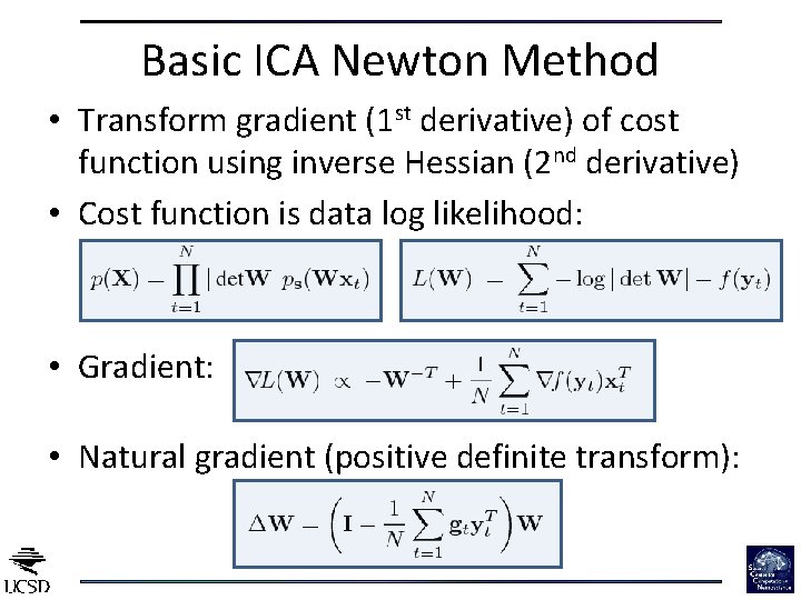 Basic ICA Newton Method • Transform gradient (1 st derivative) of cost function using