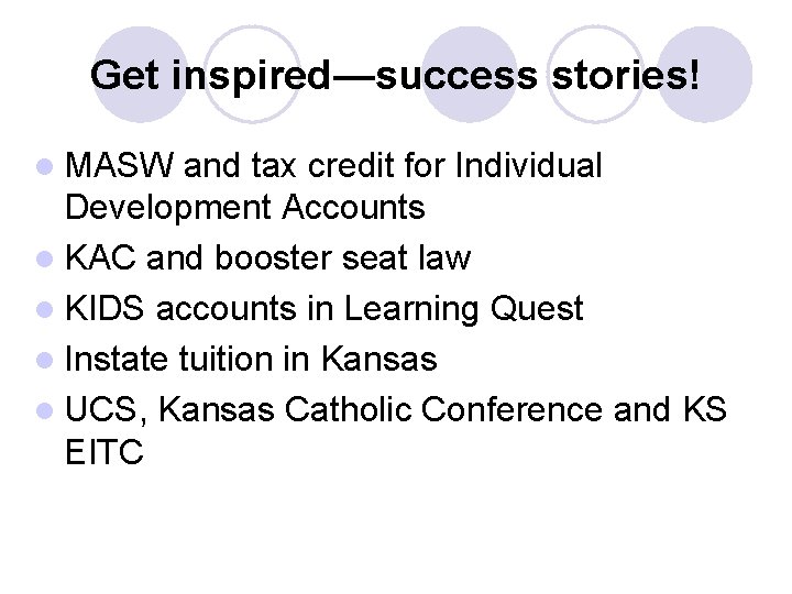 Get inspired—success stories! l MASW and tax credit for Individual Development Accounts l KAC Get inspired—success stories! l MASW and tax credit for Individual Development Accounts l KAC