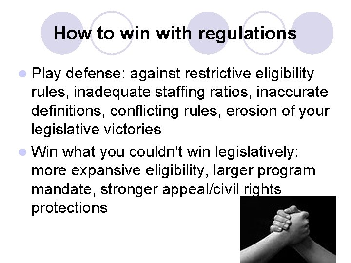 How to win with regulations l Play defense: against restrictive eligibility rules, inadequate staffing How to win with regulations l Play defense: against restrictive eligibility rules, inadequate staffing