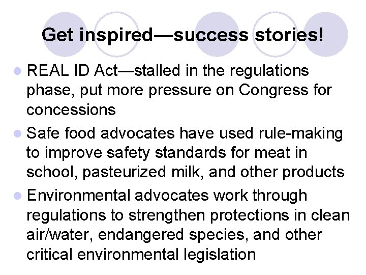Get inspired—success stories! l REAL ID Act—stalled in the regulations phase, put more pressure Get inspired—success stories! l REAL ID Act—stalled in the regulations phase, put more pressure