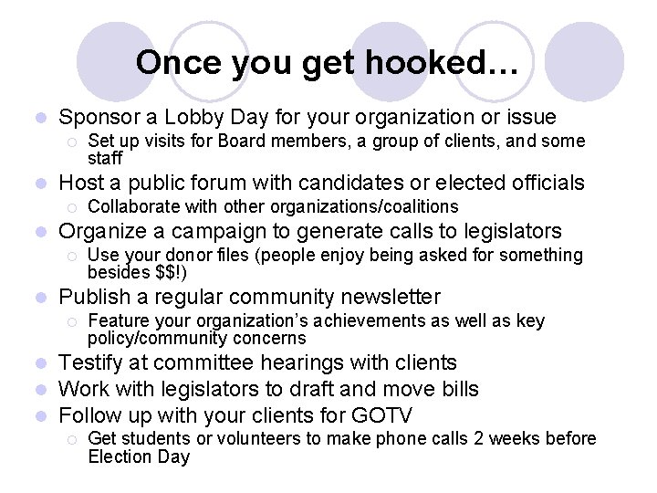 Once you get hooked… l Sponsor a Lobby Day for your organization or issue Once you get hooked… l Sponsor a Lobby Day for your organization or issue