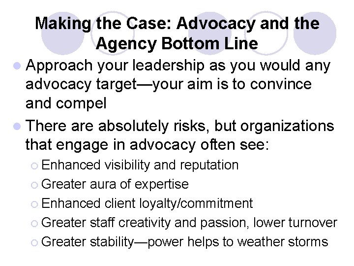 Making the Case: Advocacy and the Agency Bottom Line l Approach your leadership as Making the Case: Advocacy and the Agency Bottom Line l Approach your leadership as