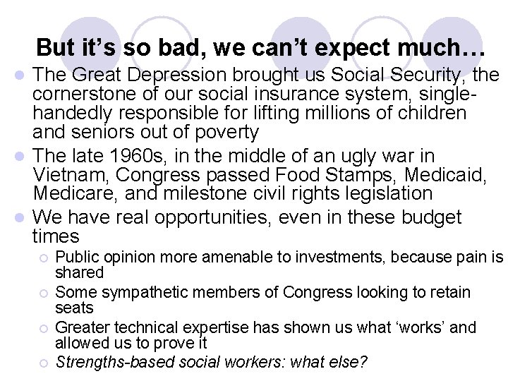 But it’s so bad, we can’t expect much… The Great Depression brought us Social But it’s so bad, we can’t expect much… The Great Depression brought us Social