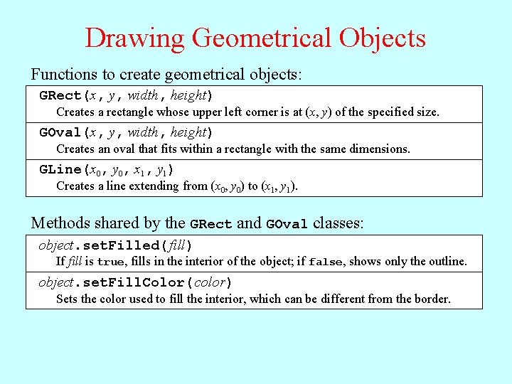 Drawing Geometrical Objects Functions to create geometrical objects: GRect(x, y, width, height) Creates a