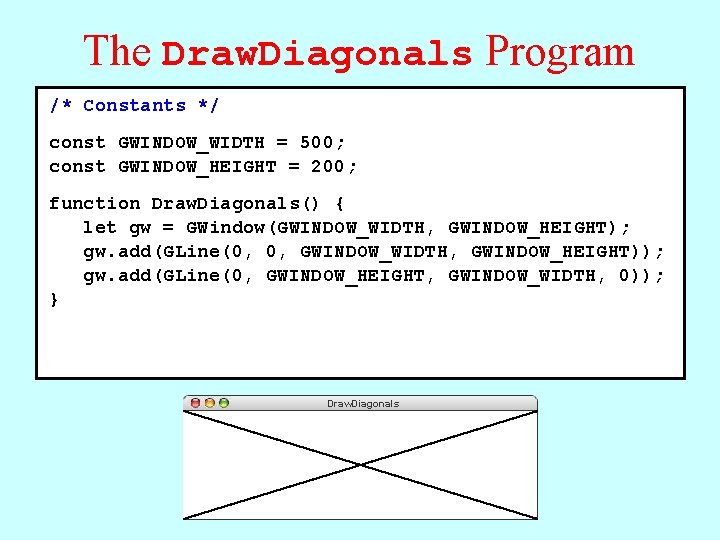 The Draw. Diagonals Program /* Constants */ const GWINDOW_WIDTH = 500; const GWINDOW_HEIGHT =