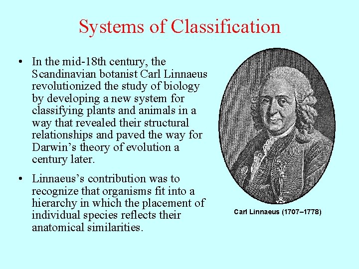 Systems of Classification • In the mid-18 th century, the Scandinavian botanist Carl Linnaeus