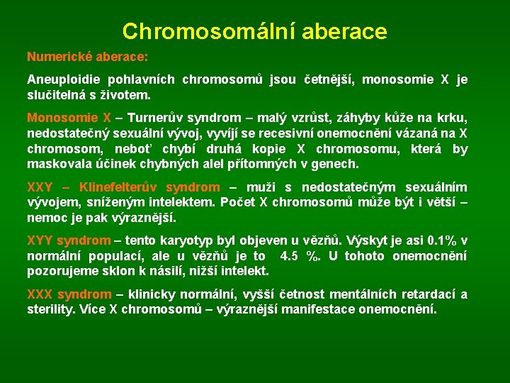 Chromosomální aberace Numerické aberace: Aneuploidie pohlavních chromosomů jsou četnější, monosomie X je slučitelná s