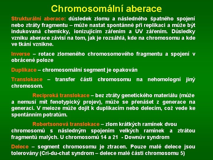 Chromosomální aberace Strukturální aberace: důsledek zlomu a následného špatného spojení nebo ztráty fragmentu –