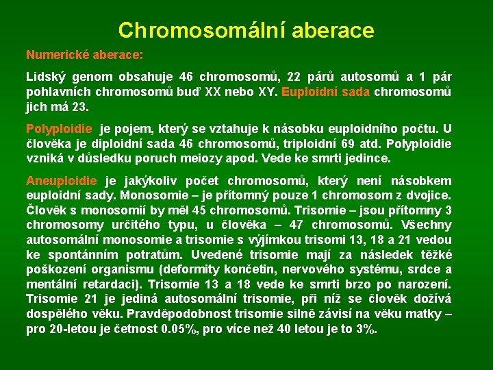 Chromosomální aberace Numerické aberace: Lidský genom obsahuje 46 chromosomů, 22 párů autosomů a 1