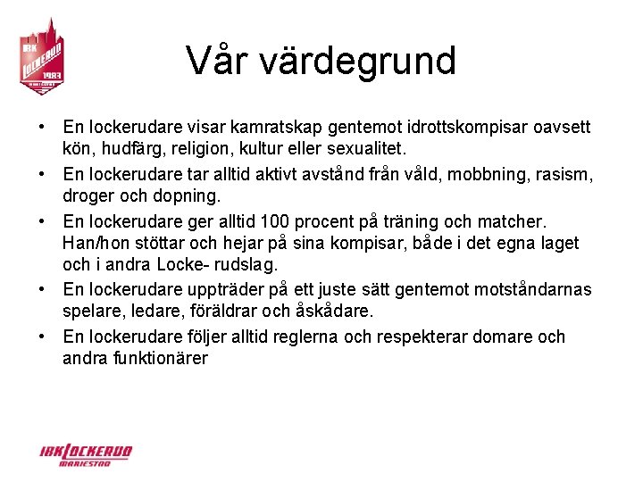 Vår värdegrund • En lockerudare visar kamratskap gentemot idrottskompisar oavsett kön, hudfärg, religion, kultur