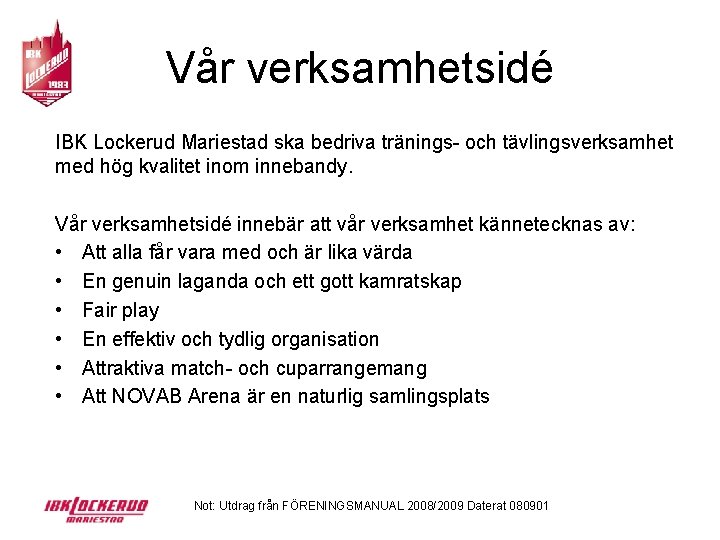 Vår verksamhetsidé IBK Lockerud Mariestad ska bedriva tränings- och tävlingsverksamhet med hög kvalitet inom