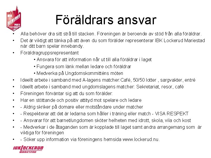 Föräldrars ansvar • • • Alla behöver dra sitt strå till stacken. Föreningen är