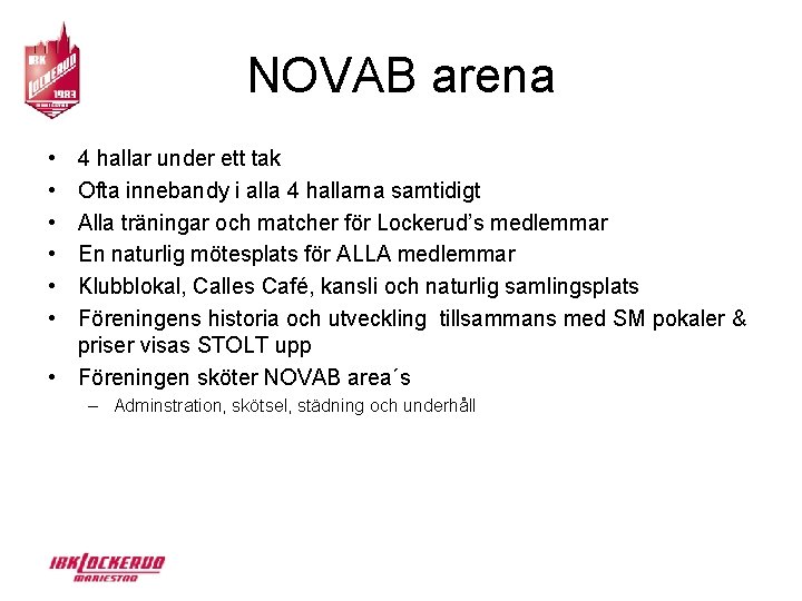 NOVAB arena • • • 4 hallar under ett tak Ofta innebandy i alla