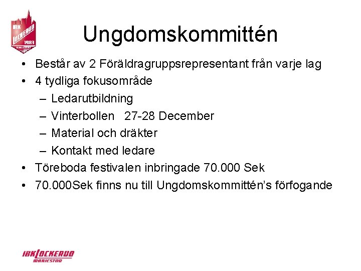 Ungdomskommittén • Består av 2 Föräldragruppsrepresentant från varje lag • 4 tydliga fokusområde –