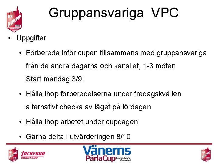 Gruppansvariga VPC • Uppgifter • Förbereda inför cupen tillsammans med gruppansvariga från de andra