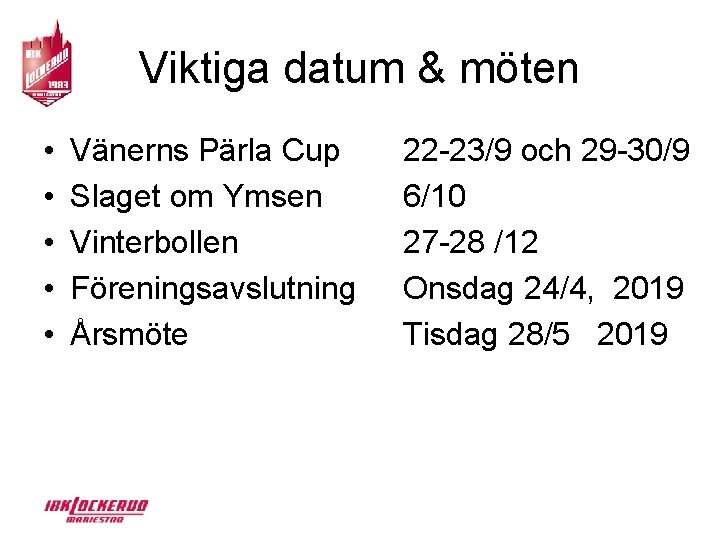 Viktiga datum & möten • • • Vänerns Pärla Cup Slaget om Ymsen Vinterbollen